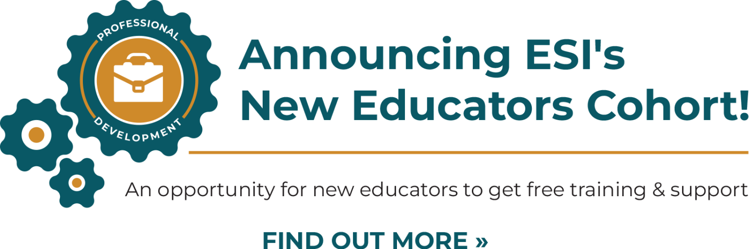 Announcing ESI's New Educators Cohort. Find out more.